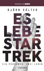 Title: Es lebe Star Trek - Ein Phänomen, Zwei Leben: Franchise-Sachbuch, präsentiert von SYFY, Author: Björn Sülter