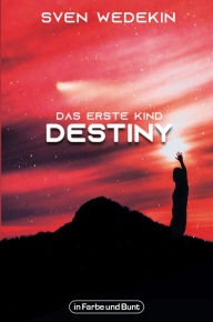 Title: Das erste Kind: Destiny: Das Abenteuer Mars hat gerade erst begonnen, Author: Sven Wedekin