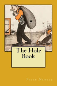 Title: The Hole Book: Original Edition of 1908, Author: Peter Newell