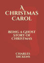 A Christmas Carol: Being a Ghost Story of Christmas