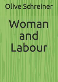 Title: Woman and Labour, Author: Olive Schreiner