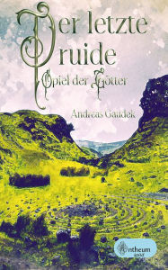 Title: Der letzte Druide - Spiel der Götter, Author: Andreas Gaudek