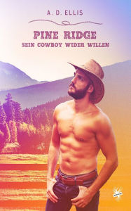 Title: Pine Ridge - Sein Cowboy wider Willen, Author: A.D. Ellis