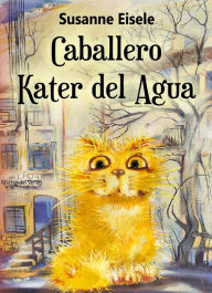 Title: Caballero Kater del Agua, Author: Susanne Eisele