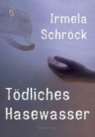 Title: Tödliches Hasewasser, Author: Irmela Schröck