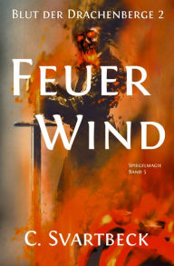 Title: Feuerwind: Blut der Drachenberge 2, Author: Chris Svartbeck