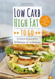 Title: Low Carb High Fat to go: Schlank & glücklich - 90 Rezepte für unterwegs, Author: Isabell Heßmann