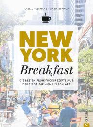 Title: New York Breakfast: Die besten Frühstücksrezepte aus der Stadt, die niemals schläft, Author: Isabell Heßmann