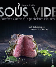 Title: Sous Vide: Sanftes Garen für perfektes Fleisch, Author: Susann Kreihe