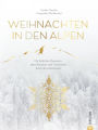 Christmas Kochbuch: Weihnachten in den Alpen: Mit festlichen Rezepten, alten Bräuchen und Traditionen durch die schönste Zeit des Jahres. Von Advent und Weihnachten bis Silvester und Dreikönigstag.