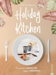 Title: Holiday Kitchen: Die besten Gerichte gegen Fernweh, Author: Nina Soentgerath