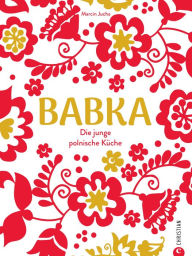 Title: Babka: Die junge polnische Küche, Author: Marcin Jucha