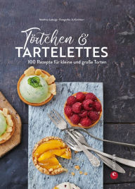 Title: Törtchen & Tartelettes: 100 große und kleine Torten, Author: Matthias Ludwigs