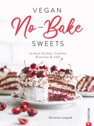 Title: Vegan No-Bake Sweets: Leckere Kuchen, Cookies, Brownies & mehr. Alles ohne Backen!, Author: Christina Leopold