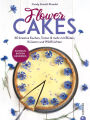Flower Cakes: 60 kreative Kuchen, Torten & mehr mit Blüten, Kräutern und Wildfrüchten