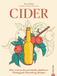 Title: Cider: Alles rund um Apfelperlwein: Hintergrund, Herstellung, Rezepte, Author: Petra Milde