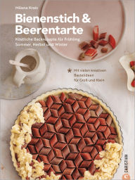 Title: Bienenstich & Beerentarte: Köstliche Backrezepte für Frühjahr, Sommer, Herbst und Winter. Mit vielen kreativen Bastelideen für Groß und Klein, Author: Milena Krais