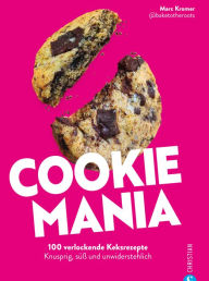 Title: Cookie Mania: 100 verführerische Keksrezepte. Knusprig, süß und unwiderstehlich, Author: Marc Kromer