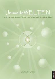 Title: Jenseitswelten: Wie unsichtbare Kräfte unser Leben beeinflussen, Author: Mario Walz