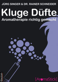 Title: Kluge Düfte: Aromatherapie richtig gemacht, Author: Singer Jürg