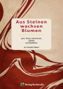 Aus Steinen wachsen Blumen: Lyrik, Prosa, Aphorismen, Gebete und Meditation