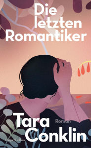 Title: Die letzten Romantiker, Author: Tara Conklin