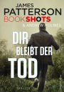 Dir bleibt der Tod: Packender Thriller vom Bestseller Autor der Alex Cross Romane