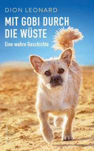 Title: Mit Gobi durch die Wüste - eine wahre Geschichte, Author: Dion Leonard