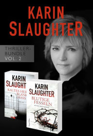 Title: Karin Slaughter Thriller-Bundle Vol. 2 (Kaltes Herz, blanker Hass / Blutige Fesseln), Author: Karin Slaughter