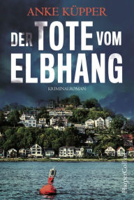 Title: Der Tote vom Elbhang: Kriminalroman, Author: Anke Küpper