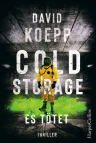 Free audio books french download Cold Storage - Es tötet: Der Thriller vom Drehbuchautor der Jurassic Park Filme