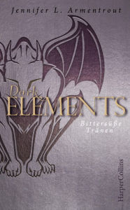 Title: Dark Elements - Bittersüße Tränen, Author: Jennifer L. Armentrout