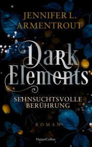 Title: Dark Elements 3 - Sehnsuchtsvolle Berührung, Author: Jennifer L. Armentrout