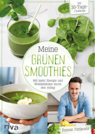 Title: Meine grünen Smoothies: Mit mehr Energie und Wohlbefinden durch den Alltag, Author: Roman Firnkranz