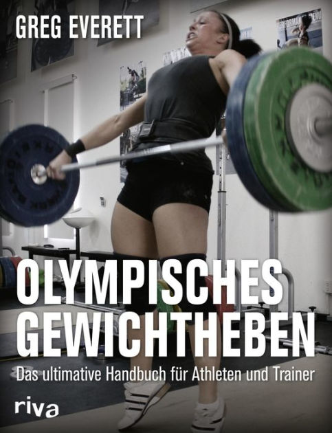 Olympisches Gewichtheben Das Ultimative Handbuch Fur Athleten Und Trainer By Greg Everett Nook Book Ebook Barnes Noble