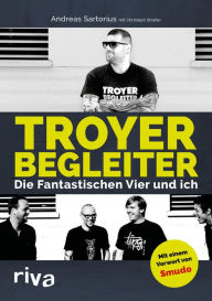 Title: Troyer Begleiter: Die Fantastischen Vier und ich, Author: Andreas Sartorius