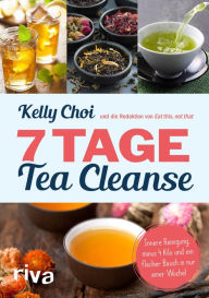 Title: 7 Tage Tea Cleanse: Innere Reinigung, minus 4 Kilo und ein flacher Bauch in nur einer Woche!, Author: Kelly Choi