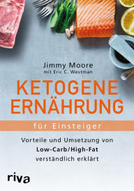 Title: Ketogene Ernährung für Einsteiger: Vorteile und Umsetzung von Low-Carb/High-Fat verständlich erklärt, Author: Jimmy Moore
