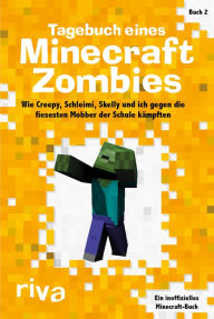 Title: Tagebuch eines Minecraft-Zombies 2: Wie Creepy, Schleimi, Skelly und ich gegen die fiesesten Mobber der Schule kämpften, Author: Herobrine Books