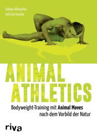 Title: Animal Athletics: Bodyweight-Training mit Animal Moves nach dem Vorbild der Natur, Author: Fabian Allmacher