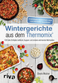 Title: Wintergerichte aus dem Thermomix®: 100 tolle Eintöpfe, Aufläufe, Suppen und andere wärmende Mahlzeiten, Author: Doris Muliar