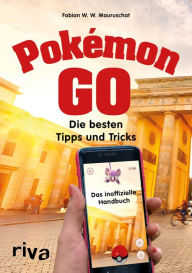 Title: Pokémon GO: Die besten Tipps und Tricks - Das inoffizielle Handbuch, Author: Fabian W. W. Mauruschat
