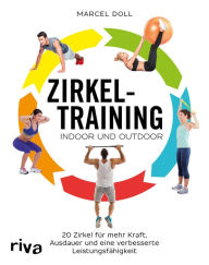 Title: Zirkeltraining - indoor und outdoor: 20 Zirkel für mehr Kraft, Ausdauer und eine verbesserte Leistungsfähigkeit, Author: Marcel Doll