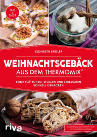 Title: Weihnachtsgebäck aus dem Thermomix®: Feine Plätzchen, Stollen und Lebkuchen schnell gebacken, Author: Elisabeth Engler