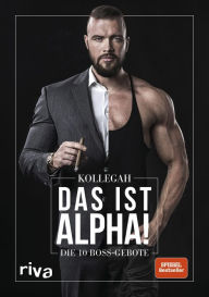 Title: DAS IST ALPHA!: Die 10 Boss-Gebote, Author: Kollegah