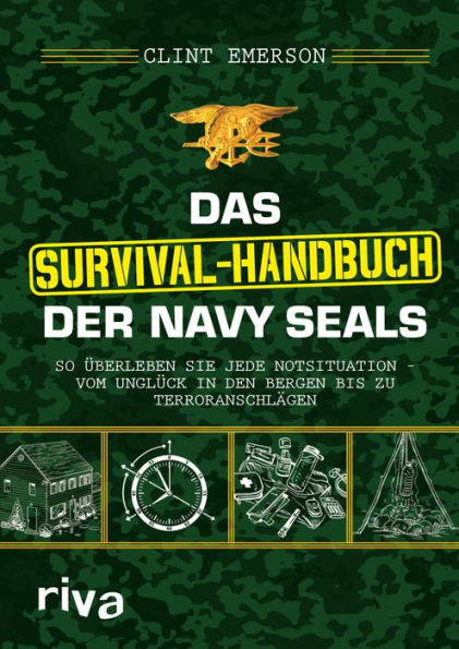 Das Survival-Handbuch der Navy SEALs: So überleben Sie jede Notsituation - vom Unglück in den Bergen bis zu Terroranschlägen