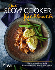 Title: Das Slow-Cooker-Kochbuch: Über 110 unwiderstehliche Schmorgerichte mit Fleisch und Gemüse, Author: Riva Verlag