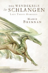 Title: Lady Trents Memoiren 2: Der Wendekreis der Schlangen, Author: Marie Brennan