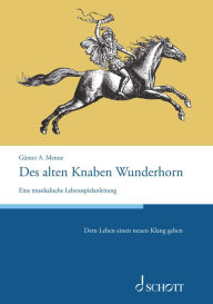 Title: Des alten Knaben Wunderhorn: Eine musikalische Lebensspielanleitung, Author: Günter Menne