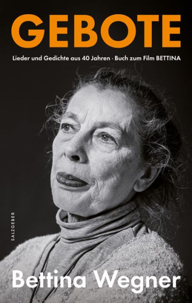 Gebote: Lieder und Gedichte aus 40 Jahren. Buch zum Film BETTINA